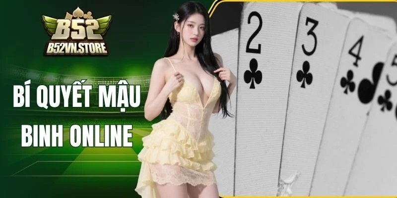Bí Quyết Mậu Binh Online - Mẹo Xếp Bài Siêu Đỉnh Cao