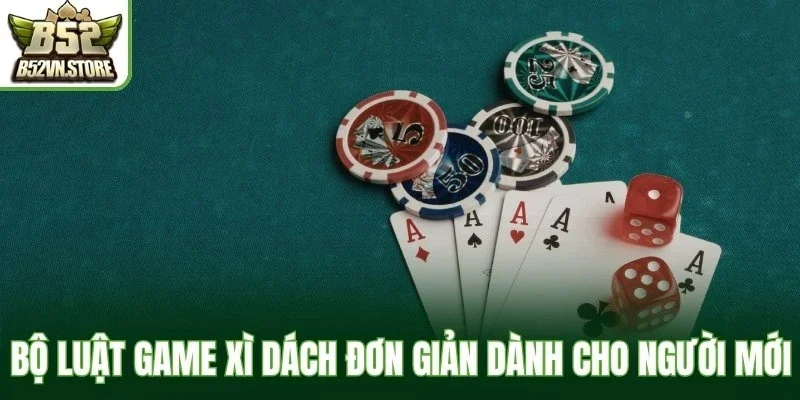 Bộ luật game Xì Dách đơn giản dành cho người mới