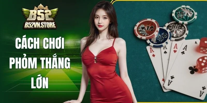 Cách Chơi Phỏm Thắng Lớn - Bí Quyết Đánh Tá Lả Cho Newbie