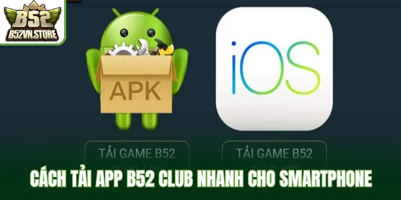 Cách tải app B52 Club nhanh cho smartphone