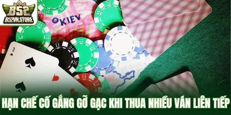 Hạn chế cố gắng gỡ gạc khi thua nhiều ván liên tiếp