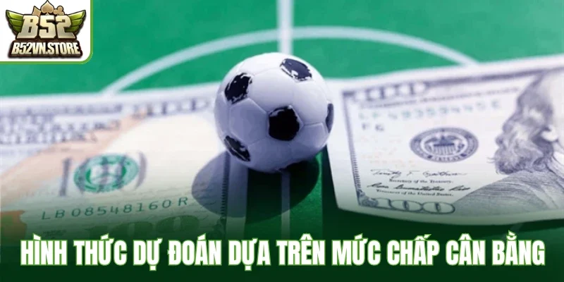 Hình thức dự đoán dựa trên mức chấp cân bằng